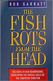 The Fish Rots From The Head: The Crisis in our Boardrooms: Developing the Crucial Skills of the Competent Director