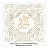 The Art of the Dot - Create and Colour Stunning Kolam Patterns That Flow Through and Around Dots