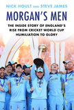 Morgan's Men: The Inside Story of England's Rise from Cricket World Cup Humiliation to Glory