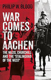 War Comes to Aachen - The Nazis, Churchill and the 'Stalingrad of the West'
