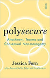 Polysecure: Attachment, Trauma and Consensual Non-monogamy