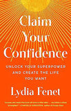 Claim Your Confidence - Unlock Your Superpower and Create the Life You Want
