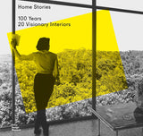 Home Stories - 100 Years, 20 Visionary Interiors