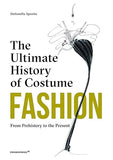 Fashion: the Ultimate History of Costume - From Prehistory to the Present Day