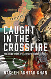 Caught in the Crossfire: The Inside Story of Pakistan's Secret Services