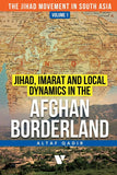 Jihad, Imarat And Local Dynamics In The Afghan Borderland (Volume 1)