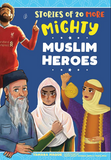 Stories of 20 More Mighty Muslim Heroes