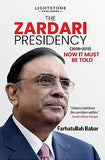 The Zardari Presidency (2008-2013) Now It Must Be Told