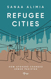 Refugee Cities: How afghans Changed Urban Pakistan