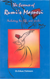 The Essence of Rumi's "Masnevi": Including His Life and Works