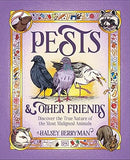 Pests and Other Friends - Discover the True Nature of the Most Maligned Animals