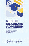 FUNDED GRADUATE ADMISSION: 10 Steps to a successful graduate admission in North America