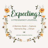 Expecting: A Pregnancy Journal - A Memory Book and Keepsake to Capture Moments Big and Small