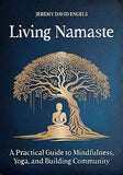 Living Namaste: A Practical Guide to Mindfulness, Yoga, and Building Community