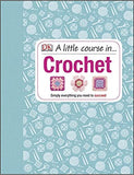 A Little Course in Crochet: Simply everything you need to succeed - (HB)