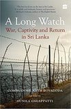 A Long Watch: War, Captivity and Return in Sri Lanka