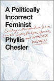 A Politically Incorrect Feminist: Creating a Movement with Bitches, Lunatics, Dykes, Prodigies, Warriors, and Wonder Women - (HB)