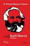 A Promethean Vision: The Formation Of Karl Marx's Worldview
