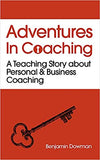 Adventures in Coaching: Unlocking the power of personal and business coaching through a captivating story