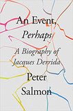An Event, Perhaps: A Biography of Jacques Derrida