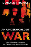An Underworld at War : Spivs, Deserters, Racketeers and Civilians in the Second World War