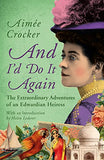 And IÂ'd Do it Again: The Extraordinary Adventures of an Edwardian Heiress - (PB)