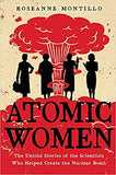 Atomic Women: The Untold Stories of the Scientists Who Helped Create the Nuclear Bomb - Hardcover