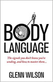 Body Language: The Signals You Don't Know You're Sending, and How To Master Them