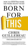 Born for This How to Find the Work You Were Meant to Do - (PB)