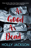 As Good As Dead: The brand new and final book in the YA thriller trilogy that everyone is talking about...: Book 3 (A Good Girl's Guide to Murder)