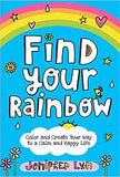 Find Your Rainbow: Color and Create Your Way to a Calm and Happy Life - Paperback