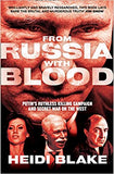 From Russia with Blood: Putin's Ruthless Killing Campaign and Secret War on the West