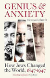 Genius and Anxiety: How Jews Changed the World, 1847–1947 - Paperback