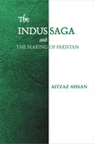 The Indus Saga And The Making Of Pakistan