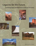 Legacies for the Future - Contemporary Architecture in Islamic Societies