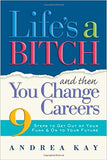 Lifes a Bitch and Then You Change Careers 9 Steps to Get You Out of Your Funk and on to Your Future - (PB)