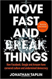 Move Fast and Break Things How Facebook Google and Amazon Have Cornered Culture and Undermined Democracy
