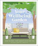 RHS Your Wellbeing Garden: How to Make Your Garden Good for You - Science, Design, Practice - (HB)