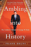 Ambling into History: The Unlikely Odyssey of George W. Bush