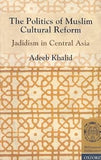 Politics of Muslim Cultural Reform: Jadidism in Central Asia