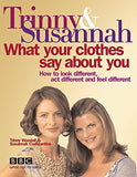 What Your Clothes Say about You - How to Look Different, Act Different and Feel Different