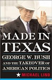 Made In Texas: Geogre W. Bush And The Southern Takeover Of American Politics