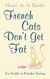 French Cats Don't Get Fat - The Secrets of la Cuisine Feline