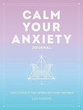 Calm Your Anxiety Journal - Take Control of Your Anxiety and Quiet Your Mind