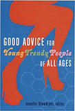 Good Advice for Young Trendy People of All Ages