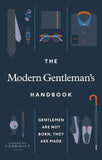 The Modern Gentleman's Handbook: Gentlemen are not born, they are made