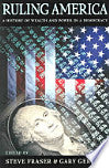 Ruling America: A History of Wealth and Power in a Democracy