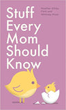 Stuff Every Mom Should Know - (HB)