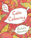 The Little Book of Calm Colouring : Portable Relaxation - Paperback