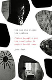 The Man Who Closed the Asylums: Franco Basaglia and the Revolution in Mental Health Care Hardcover